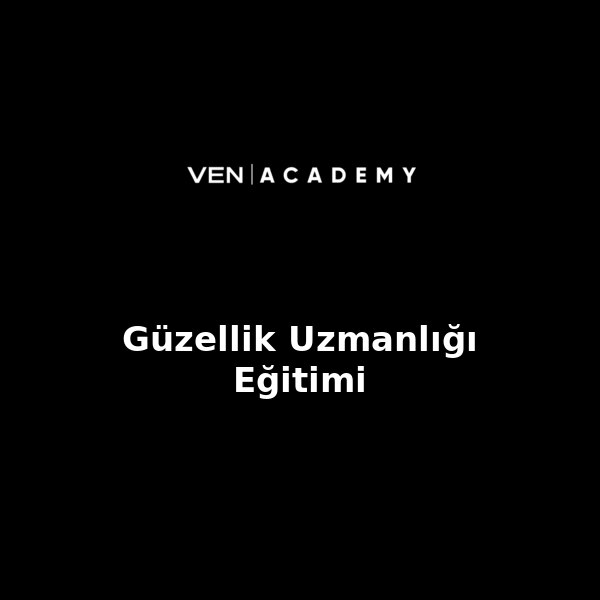 Güzellik Uzmanlığı Eğitimi
