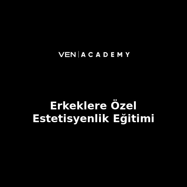 Erkeklere Özel Estetisyenlik Eğitimi